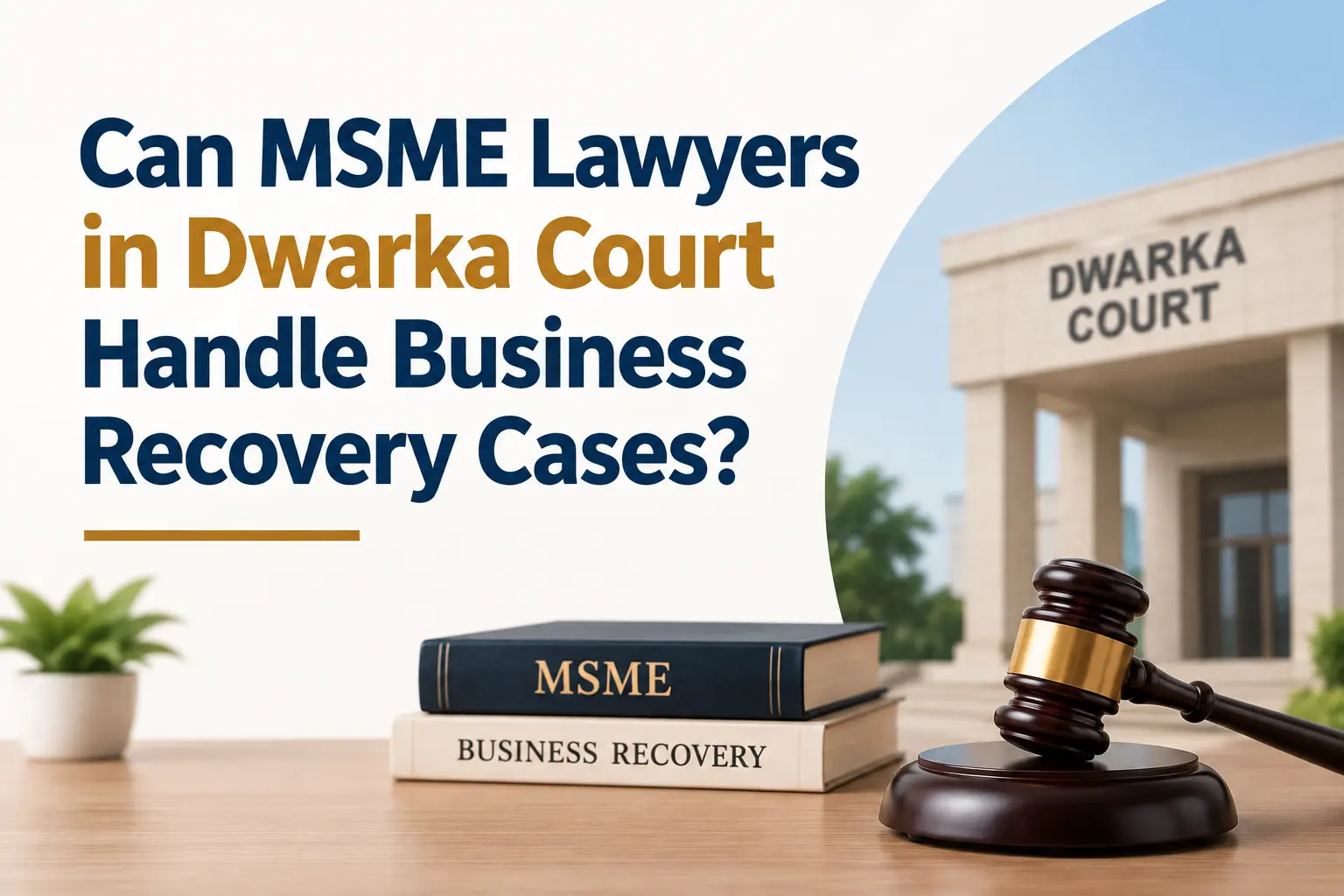What Can MSME Lawyers in Dwarka Do for Business Recovery Matters?